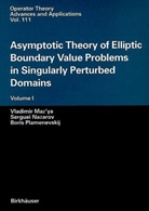 Vladimi Maz'ya, Vladimir Maz'ya, Sergue Nazarov, Serguei Nazarov, Bo Plamenevskij, Boris Plamenevskij - Asymptotic Theory of Elliptic Boundary Value Problems in Singularly Perturbed Domains
