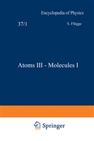 S Fl&uuml;gge, S. Fl&uuml;gge, S. Fl&uuml;gge - Atoms III - Molecules I / Atome III - Molek&uuml;le I