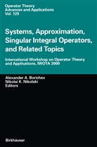Alexande A Borichev, Alexander A Borichev, Alexander A. Borichev, K Nikolski, K Nikolski, Nikolai K. Nikolski - Systems, Approximation, Singular Integral Operators, and Related Topics