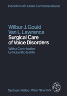 W Gould, W J Gould, W. J. Gould, W.J. Gould, V L Lawrence, V. L. Lawrence... - Surgical Care of Voice Disorders