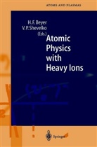 Heinrich Beyer, Heinrich F. Beyer, Heinric F Beyer, Heinrich F Beyer, P Shevelko, P Shevelko... - Atomic Physics with Heavy Ions