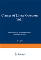 Israe Gohberg, Israel Gohberg, Israel C. Gohberg, Seymo Goldberg, Seymor Goldberg, Marinus Kaashoek... - Classes of Linear Operators Vol. I