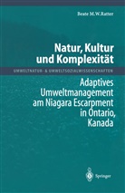 Beate M W Ratter, Beate M. W. Ratter, Beate M.W. Ratter - Natur, Kultur und Komplexität