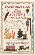 Lesley Adkins, Roy Adkins, Roy &amp; Lesley Adkins, Roy A. Adkins - Eavesdropping on Jane Austen's England