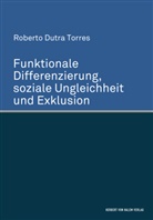 Roberto Dutra Torres - Funktionale Differenzierung, soziale Ungleichheit und Exklusion