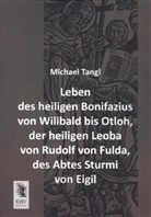 Michael Tangl - Leben des heiligen Bonifazius von Wilibald bis Otloh, der heiligen Leoba von Rudolf von Fulda, des Abtes Sturmi von Eigil