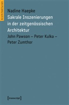 Nadine Haepke - Sakrale Inszenierungen in der zeitgenössischen Architektur