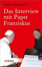 Franziskus, Antonio Spadaro, Andreas R. Batlogg, Andrea R Batlogg, Andreas R Batlogg - Das Interview mit Papst Franziskus