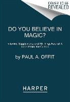 Paul A Offit, Paul A. Offit, M.D. Paul A. Offit - Do You Believe in Magic?