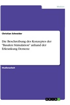 Christian Schneider - Die Beschreibung des Konzeptes der "Basalen Stimulation" anhand der Erkrankung Demenz