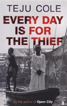Teju Cole - Every Day is for the Thief