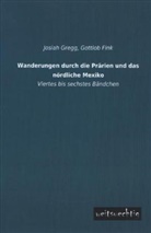 Josiah Gregg, Gottlo Fink, Gottlob Fink - Wanderungen durch die Prärien und das nördliche Mexiko. Bd.4-6