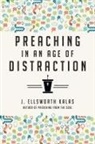 J Ellsworth Kalas, J. Ellsworth Kalas - Preaching in an Age of Distraction