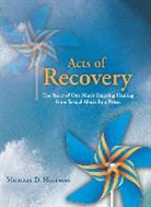 Michael Hoffman, Michael D. Hoffman - Acts of Recovery: The Story of One Man's Ongoing Healing from Sexual Abuse by a Priest