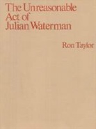 Ron Taylor - Unreasonable Act of Julian Waterman
