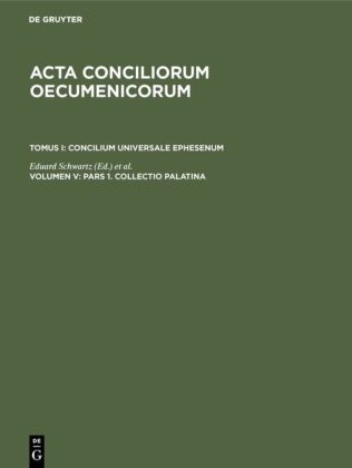 Eduar Schwartz, Eduard Schwartz, Straub, Straub, Johannes Straub - Acta conciliorum oecumenicorum - 1/5/1: Concilium Universale Ephesenum. Collectio Palatina. Cyrilli epistula synodica. Collectio Sichardiana ex Collectione Quesneliana. Collectio Winteriana
