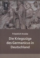 Friedrich Knoke - Die Kriegszüge des Germanicus in Deutschland