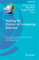Till Blyth, Tilly Blyth, Roger Johnson, Arthur Tatnall - Making the History of Computing Relevant
