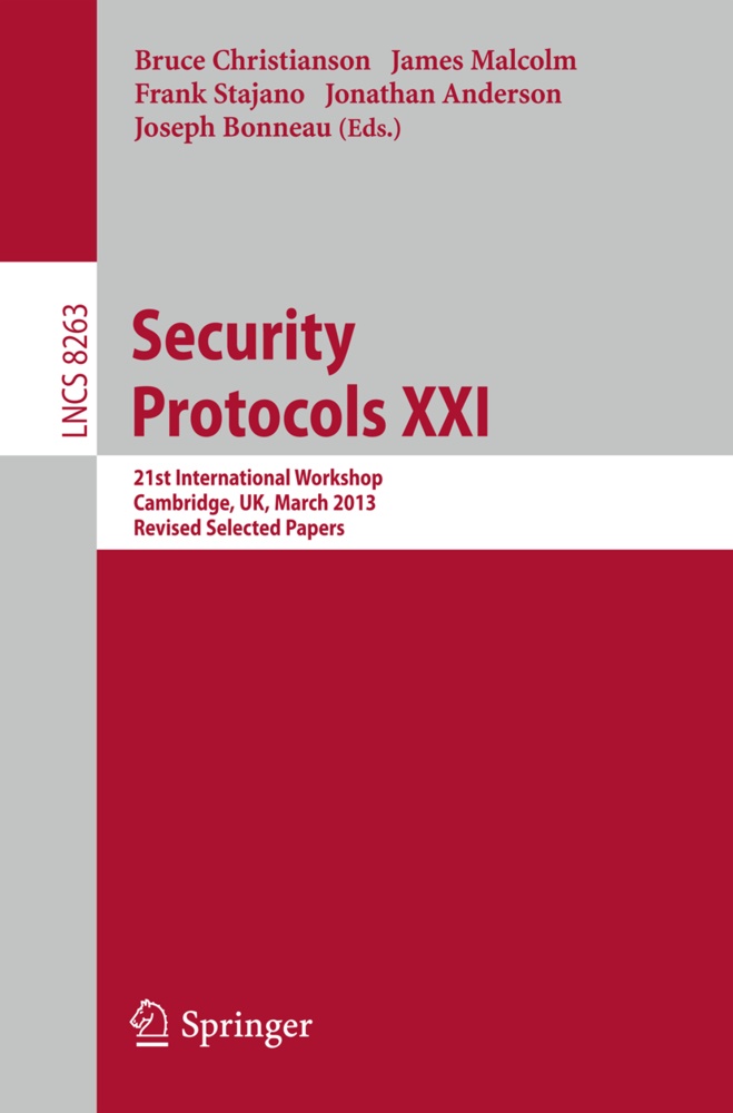 Jonathan Anderson, Joseph Bonneau, Bruce Christianson, Jame Malcolm, James Malcolm, … - Security Protocols 21st International Workshop, Cambridge, UK, March 19-20, 2013, Revised Selected Papers