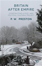 P Preston, P W Preston, P. Preston, P. W. Preston, Peter W. Preston - Britain After Empire