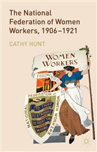 C. Hunt, Cathy Hunt - National Federation of Women Workers, 1906-1921