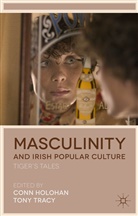 Con Holohan, Conn Holohan, Conn Tracy Holohan, Tony Tracy, C. Holohan, Conn Holohan... - Masculinity and Irish Popular Culture