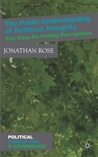 J Rose, J. Rose, Jonathan Rose - Public Understanding of Political Integrity