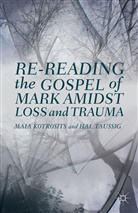 M. Kotrosits, Mai Kotrosits, Maia Kotrosits, Maia Taussig Kotrosits, H Taussig, H. Taussig... - Re-Reading the Gospel of Mark Amidst Loss and Trauma