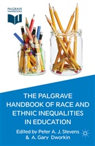 P. Stevens, Peter a J Dworkin Stevens, Peter A. J. Dworkin Stevens, Dworkin, Dworkin, A. Dworkin... - Palgrave Handbook of Race and Ethnic Inequalities in Education
