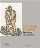 John Paul Stonard, John Paul Stonard, John-Paul Stonard, John-Paul Stondard - Germany Divided : Baselitz and his Generation