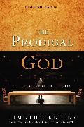 Timothy Keller, Timothy J. Keller - The Prodigal God Discussion Guide Finding Your Place at the Table