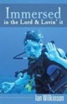 Ian Wilkinson - Immersed in the Lord & Lovin' It