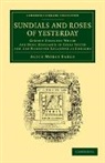 Alice Morse Earle - Sundials and Roses of Yesterday