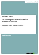 Christoph Müller - Zur Philosophie des Fremden nach Bernhard Waldenfels