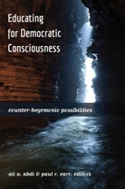 Ali A. Abdi, A Abdi, Al A Abdi, Ali A Abdi, Ali A. Abdi, Paul R. Carr... - Educating for Democratic Consciousness