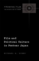 Michael H Gibbs, Michael H. Gibbs - Film and Political Culture in Postwar Japan
