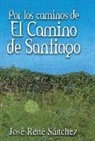 Jose Rene Sanchez - Por Los Caminos de El Camino de Santiago
