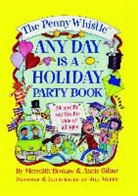 Meredith Brokaw, Meredith/ Weber Brokaw, Brokaw Meredith, Annie Gilbar, Gilbar Annie, Jill Weber... - The Penny Whistle Any Day Is a Holiday Book