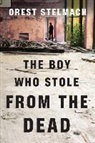 Orest Stelmach, Tanya Eby - The Boy Who Stole from the Dead