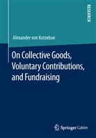Alexander von Kotzebue, Alexander von Kotzebue - On Collective Goods, Voluntary Contributions, and Fundraising