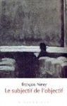 François Niney, Francois Niney, François Niney, NINEY FRANCOIS, Niney/francois - Le subjectif de l'objectif : nos tournures d'esprit à l'écran