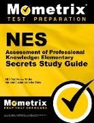 Nes Exam Secrets Test Prep Team, Mometrix Teacher Certification Test Team, Nes Exam Secrets Test Prep - NES Assessment of Professional Knowledge: Elementary Secrets Study Guide: NES Test Review for the National Evaluation Series Tests