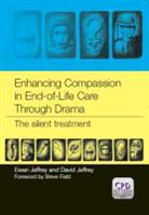 David Jeffrey, Ewan Jeffrey, Ewan Jeffrey Jeffrey, Jeffrey Ewan - Enhancing Compassion in End-Of-Life Care Through Drama