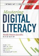Heidi Hayes Jacobs, Heidi Hayes Jacobs - Mastering Digital Literacy