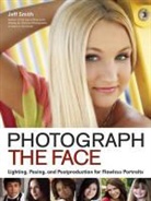 Jeff Smith, Jeff Smith, Jeff Smith - Photograph the Face