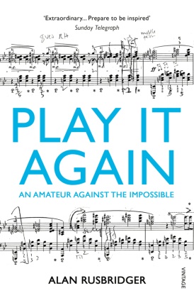 Alan Rusbridger - Play It Again - An Amateur Against the Impossible