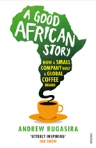 Andrew Rugasira, Andrew M. Rugasira - A Good African Story