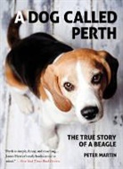 Peter Martin - A Dog Called Perth: The True Story of a Beagle