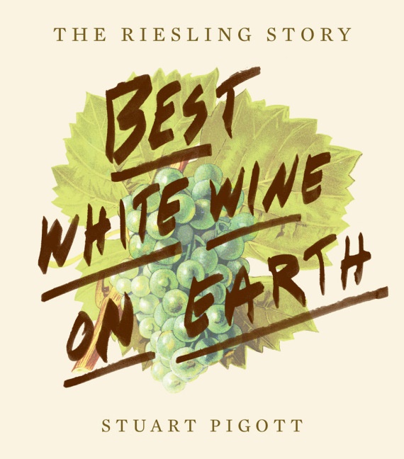 Stuart Pigott, Lesli Stoker - The Best White Wine on Earth The Riesling Book by Stuart Pigott