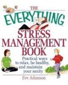 Eve Adamson - The Everything Stress Management Book